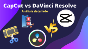 CapCut vs DaVinci Resolve Análisis detallado